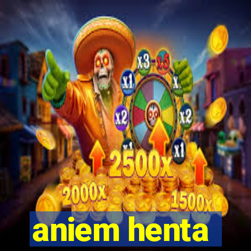 aniem henta